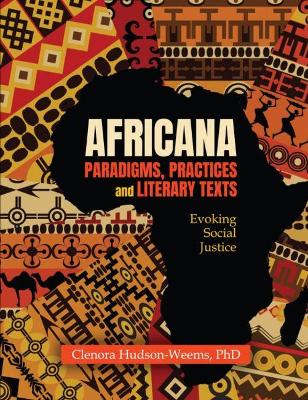 Africana Paradigms, Practices and Literary Texts: Evoking Social Justice - Hudson-Weems, Clenora