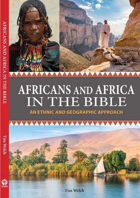 Africans and Africa in the Bible (Expanded Version): An Ethnic and Geographic Approach - Welch, Tim