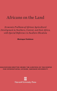 Africans on the Land: Economic Problems of African Agricultural Development in Southern, Central, and East Africa, with Special Reference to Southern Rhodesia