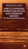 Africa's Changing Markets for Health and Veterinary Services: The New Insitutional Issues