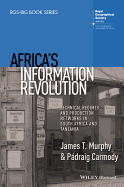 Africa's Information Revolution: Technical Regimes and Production Networks in South Africa and Tanzania - Murphy, James T, Dr., and Carmody, Padraig R