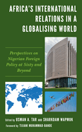 Africa's International Relations in a Globalising World: Perspectives on Nigerian Foreign Policy at Sixty and Beyond