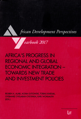 Africa's Progress in Regional and Global Economic Integration - Towards New Trade and Investment Policies: Volume 19 - Alabi, Reuben A (Editor), and Gutowski, Achim (Editor), and Knedlik, Tobias (Editor)