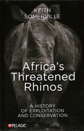 Africa's Threatened Rhinos: A History of Exploitation and Conservation