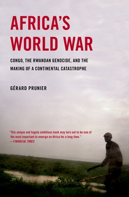 Africa's World War: Congo, the Rwandan Genocide, and the Making of a Continental Catastrophe - Prunier, Gerard