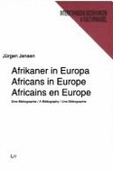 Afrikaner in Europa - Eine Bibliographie Africans in Europe - a Bibliography Africains En Europe - Une Bibliographie - Jensen, Jurgen