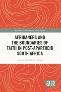 Afrikaners and the Boundaries of Faith in Post-Apartheid South Africa