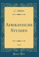 Afrikanische Studien, Vol. 8 (Classic Reprint)