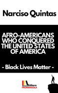 AFRO-AMERICANS WHO CONQUERED THE UNITED STATES OF AMERICA - Narciso Quintas: Black Lives Matter