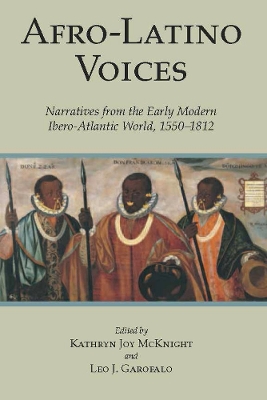 Afro-Latino Voices: Narratives from the Early Modern Ibero-Atlantic World, 1550-1812 - McKnight, Kathryn Joy (Editor), and Garofalo, Leo J. (Editor)