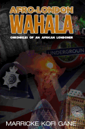 Afro-London Wahala: (Chronicles of an African Londoner)