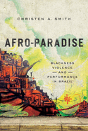 Afro-Paradise: Blackness, Violence, and Performance in Brazil
