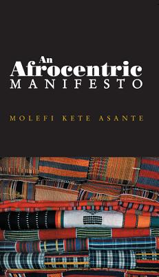 Afrocentric Manifesto: Toward an African Renaissance - Asante, Molefi Kete