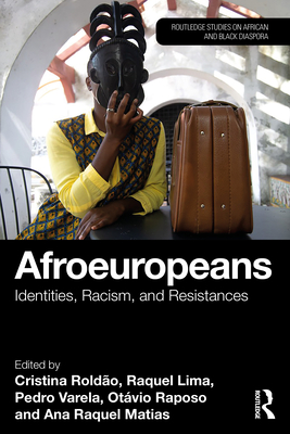 Afroeuropeans: Identities, Racism, and Resistances - Roldo, Cristina (Editor), and Lima, Raquel (Editor), and Varela, Pedro (Editor)