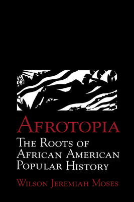Afrotopia: The Roots of African American Popular History - Moses, Wilson Jeremiah