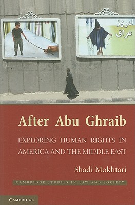 After Abu Ghraib: Exploring Human Rights in America and the Middle East - Mokhtari, Shadi