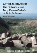 After Alexander: The Hellenistic and Early Roman Periods at Pella in Jordan