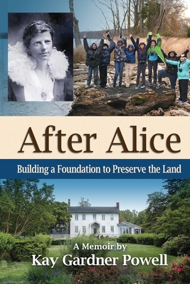 After Alice: Building a Foundation to Protect the Land - Powell, Kay Gardner