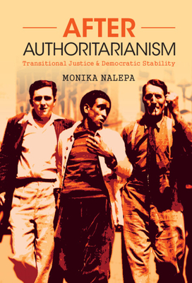 After Authoritarianism: Transitional Justice and Democratic Stability - Nalepa, Monika