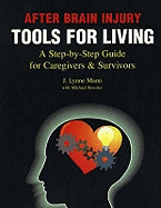 After Brain Injury -- Tools for Living: A Step-by-Step Guide for Caregivers & Survivors