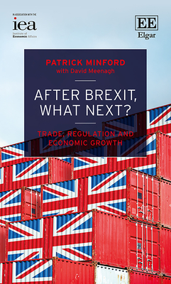 After Brexit, What Next?: Trade, Regulation and Economic Growth - Minford, Patrick, and Meenagh, David