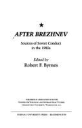 After Brezhnev: Sources of Soviet Conduct in the 1980s