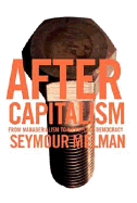 After Capitalism: From Managerialism to Workplace Democracy - Melman, Seymour