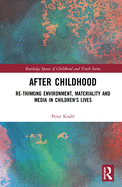 After Childhood: Re-thinking Environment, Materiality and Media in Children's Lives