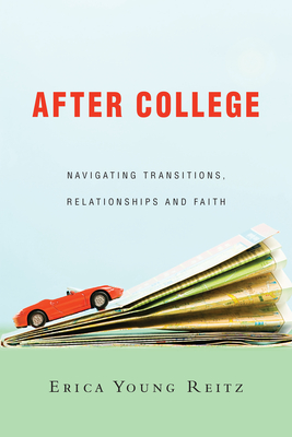 After College: Navigating Transitions, Relationships and Faith - Reitz, Erica Young