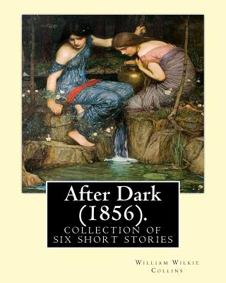 After Dark (1856). By: William Wilkie Collins: (Short story collections). Related Portals.related portals: Modern fiction, Thriller, Mystery. After Dark is a collection of six short stories linked by a narrative framework, first published in 1856. - Collins, William Wilkie