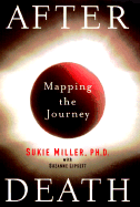 After Death: How People Around the World Map the Journey After Life - Miller, Sukie, and Lipsett, Suzanne