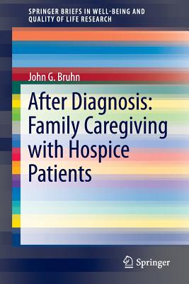 After Diagnosis: Family Caregiving with Hospice Patients - Bruhn, John G