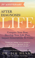 After Diagnosis: Life: Conquer Your Fear, Develop Your Life Plan, Impact Generations To Come