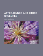 After-Dinner and Other Speeches - Long, John Davis