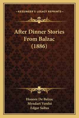 After Dinner Stories from Balzac (1886) - De Balzac, Honore, and Verelst, Myndart (Translated by), and Saltus, Edgar (Introduction by)