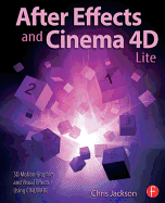After Effects and Cinema 4D Lite: 3D Motion Graphics and Visual Effects Using Cineware