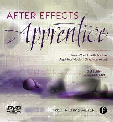 After Effects Apprentice: Real World Skills for the Aspiring Motion Graphics Artist - Meyer, Chris, and Meyer, Trish