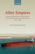 After Empires: European Integration, Decolonization, and the Challenge from the Global South 1957-1986