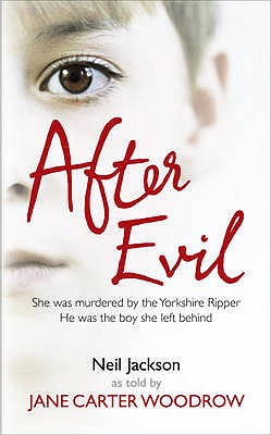 After Evil: She Was One of the Yorkshire Ripper's Victims, He Was the Boy Left Behind - Carter Woodrow, Jane