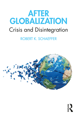 After Globalization: Crisis and Disintegration - Schaeffer, Robert K.