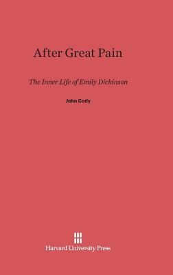 After Great Pain: The Inner Life of Emily Dickinson - Cody, John