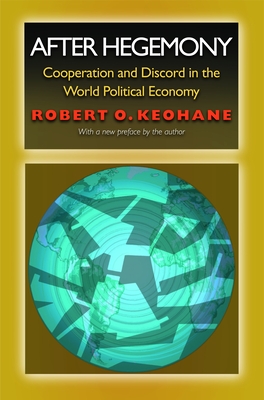 After Hegemony: Cooperation and Discord in the World Political Economy - Keohane, Robert O