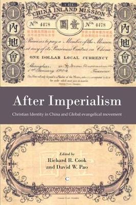 After Imperialism: Christian Identity in China and the Global Evangelical Movement - Cook, Richard R (Editor), and Pao, David W (Editor)