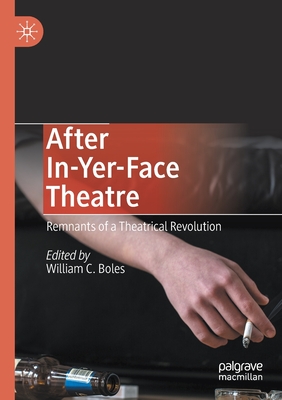 After In-Yer-Face Theatre: Remnants of a Theatrical Revolution - Boles, William C (Editor)