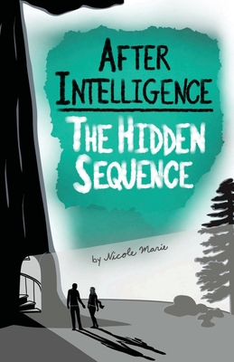 After Intelligence: The Hidden Sequence - Marie, Nicole, and Charles, Dylan (Cover design by)