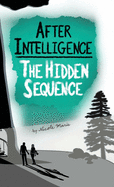 After Intelligence: The Hidden Sequence