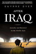 After Iraq: Anarchy and Renewal in the Middle East - Dyer, Gwynne