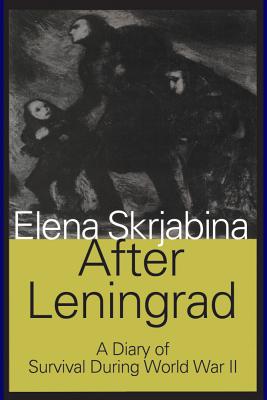 After Leningrad: A Diary of Survival During World War II - Skrjabina, Elena