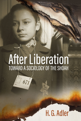 After Liberation: Toward a Sociology of the Shoahselected Essays - Adler, H G, and Adler, Jeremy
