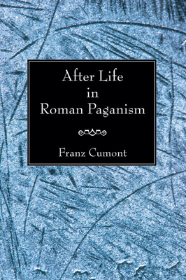 After Life in Roman Paganism - Cumont, Franz Valery Marie